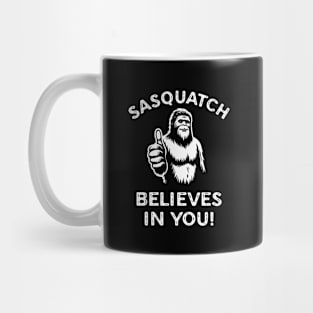 Sasquatch Believes in You Funny Motivational Bigfoot Mug